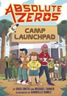 Absolute Zeros: Camp Launchpad (A Graphic Novel) - Einhorn's Epic Productions ; Greg Smith ; Michael Tanner - 9780316048583