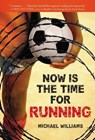 NOW IS THE TIME FOR RUNNING - WILLIAMS,  Michael - 9780316077880