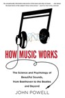 How Music Works: The Science and Psychology of Beautiful Sounds, from Beethoven to the Beatles and Beyond [With CD (Audio)] - John Powell - 9780316098311