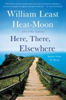 Here, There, Elsewhere - William Least Heat-Moon - 9780316225014