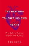 The Man Who Touched His Own Heart - Rob Dunn - 9780316225793