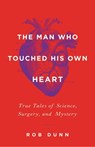 The Man Who Touched His Own Heart - Rob Dunn - 9780316225809