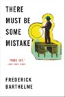 There Must Be Some Mistake - Frederick Barthelme - 9780316231381