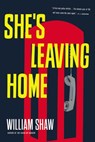 SHES LEAVING HOME - William Shaw - 9780316246859