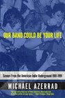 Our Band Could Be Your Life - Michael Azerrad - 9780316247184