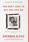 You Don't Have to Say You Love Me - Sherman Alexie - 9780316270762