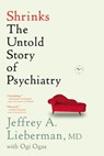 Shrinks: The Untold Story of Psychiatry - Jeffrey A. Lieberman - 9780316278980