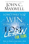 Sometimes You Win--Sometimes You Learn for Teens: How to Turn a Loss Into a Win - John C. Maxwell - 9780316284097