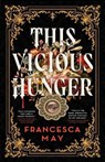 This Vicious Hunger - Francesca May - 9780316287708