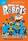 Patterson, J: House of Robots - James Patterson ; Chris Grabenstein - 9780316346795