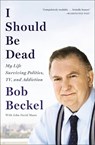 I Should Be Dead - Bob Beckel ; John D. Mann - 9780316347747