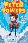Peter Powers and His Not-So-Super Powers! - Kent Clark ; Brandon T. Snider - 9780316359344