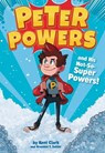 Peter Powers and His Not-So-Super Powers! - Kent Clark ; Brandon T. Snider - 9780316359368
