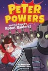 Peter Powers and the Rowdy Robot Raiders! - Kent Clark ; Brandon T. Snider - 9780316359399