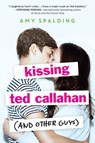 Kissing Ted Callahan (and Other Guys) - Amy Spalding - 9780316371513