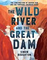The Wild River and the Great Dam - Simon Boughton - 9780316380850