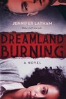 Dreamland Burning - Jennifer Latham - 9780316384902