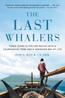 The Last Whalers: Three Years in the Far Pacific with a Courageous Tribe and a Vanishing Way of Life - Doug Bock Clark - 9780316390613