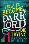 How to Become the Dark Lord and Die Trying - Django Wexler - 9780316392204