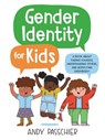 Gender Identity for Kids: A Book about Finding Yourself, Understanding Others, and Respecting Everybody! - Andy Passchier - 9780316411226