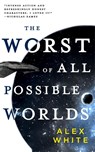 The Worst of All Possible Worlds - Alex White - 9780316412148