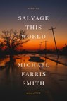 Salvage This World - Michael Farris Smith - 9780316413831