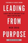 Leading from Purpose: Clarity and the Confidence to Act When It Matters Most - Nick Craig - 9780316416245