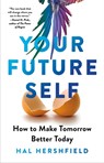 Your Future Self: How to Make Tomorrow Better Today - Hal Hershfield - 9780316421256