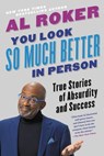 You Look So Much Better in Person - Al Roker - 9780316426787