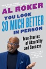 You Look So Much Better in Person - Al Roker - 9780316426800