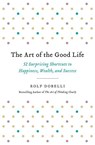 ART OF THE GOOD LIFE - Rolf Dobelli - 9780316445061