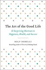 Dobelli, R: Art of the Good Life - Rolf Dobelli - 9780316445092
