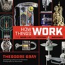 How Things Work - Theodore Gray - 9780316445436