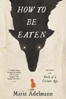 How to Be Eaten - Maria Adelmann - 9780316450850