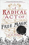 A Radical Act of Free Magic - H G Parry - 9780316459143