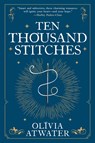Atwater, O: Ten Thousand Stitches - Olivia Atwater - 9780316462907