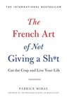 The French Art of Not Giving a Sh*t: Cut the Crap and Live Your Life - Fabrice Midal - 9780316478212
