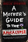 A Mother's Guide to the Apocalypse - Hollie Overton - 9780316482363