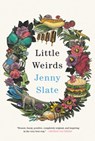 Little Weirds - Jenny Slate - 9780316485340