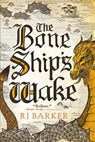 BONE SHIPS WAKE - Rj Barker - 9780316488051