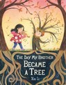 The Day My Brother Became a Tree - Xin Li - 9780316492379
