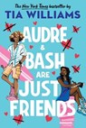 Audre & Bash Are Just Friends - Tia Williams - 9780316511186