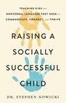 Raising a Socially Successful Child: Teaching Kids the Nonverbal Language They Need to Communicate, Connect, and Thrive - Stephen Nowicki - 9780316516471