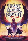 The Beast, the Queen, and the Lost Knight - Alexandria Rogers - 9780316523721