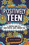 Positively Teen: A Practical Guide to a More Positive, More Confident You - Nicola Morgan - 9780316528900
