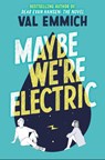 Maybe We're Electric - Val Emmich - 9780316535687