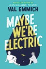 Maybe We're Electric - Val Emmich - 9780316535694