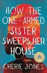 How the One-Armed Sister Sweeps Her House - JONES,  Cherie - 9780316536981
