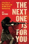 The Next One Is for You: A True Story of Guns, Country, and the Ira's Secret American Army - Ali Watkins - 9780316538275