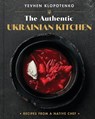 The Authentic Ukrainian Kitchen: Recipes from a Native Chef - Yevhen Klopotenko - 9780316559393